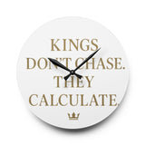Acrylic Wall Clock — 'Kings Don't Chase. They Calculate. '  Logo Decorative Clock