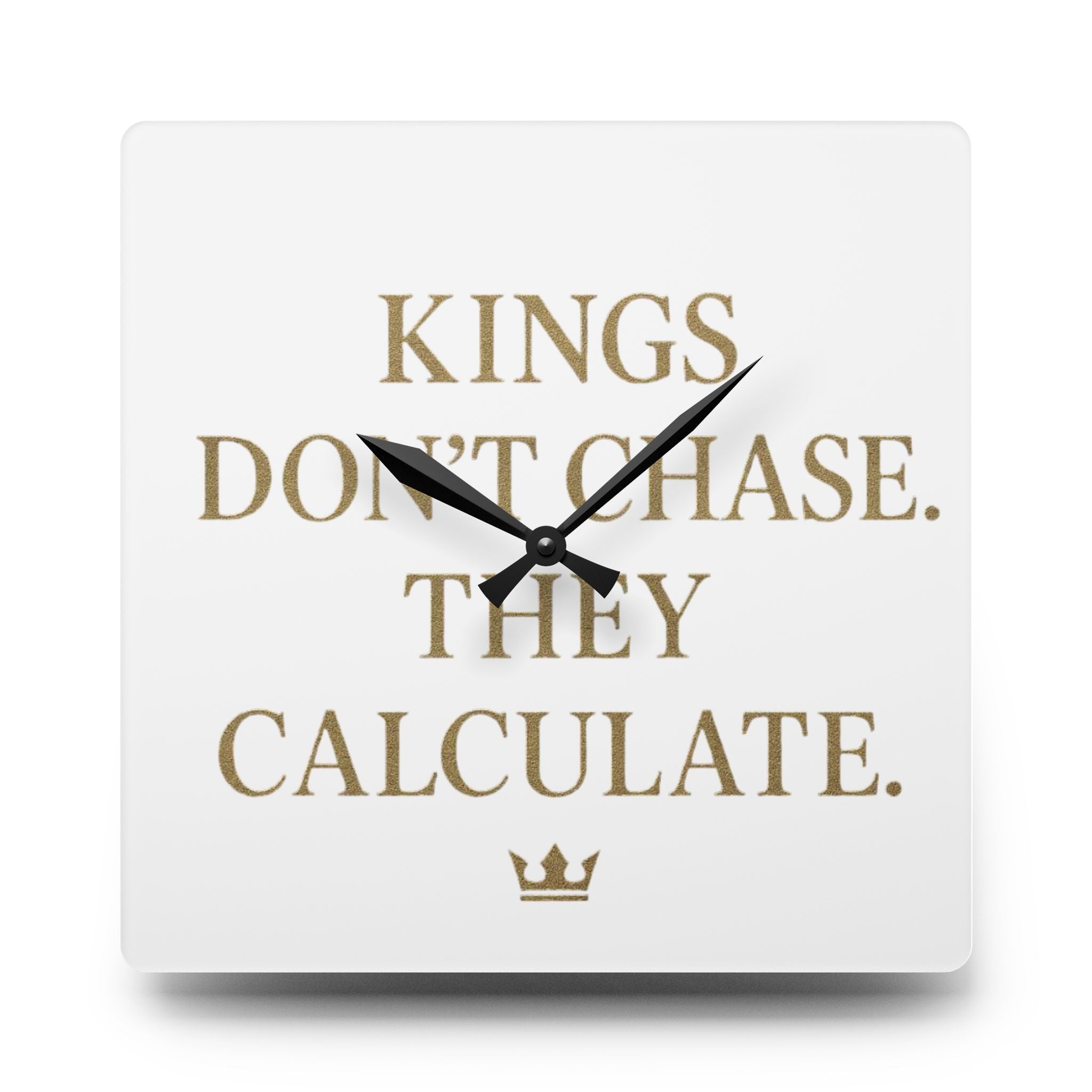 Acrylic Wall Clock — 'Kings Don't Chase. They Calculate. '  Logo Decorative Clock