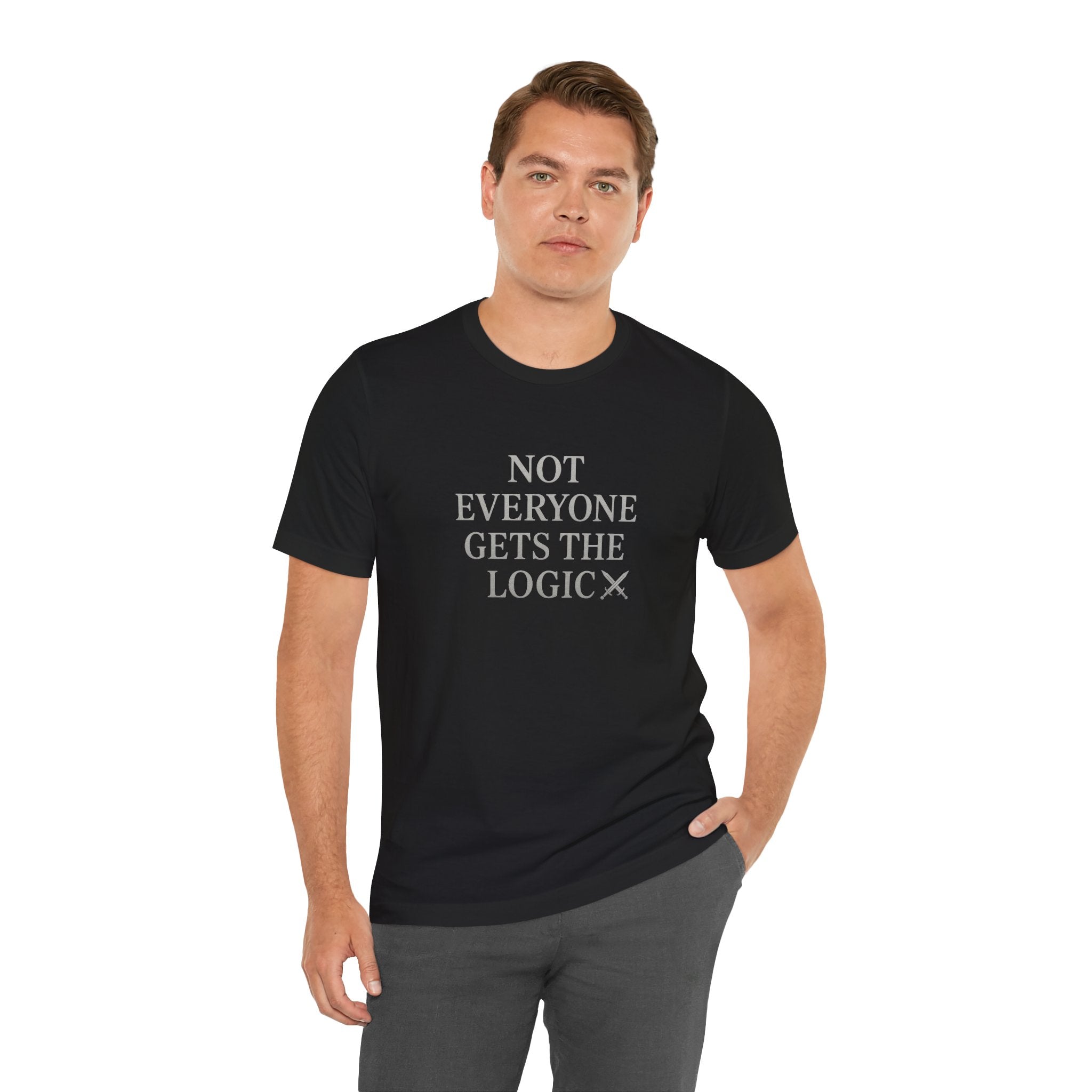 Funny Logic T-Shirt, Unisex Funny Tee for Gift, Casual Wear, Graphic T-Shirt, Sarcastic Quote Shirt