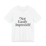 Not Easily Impressed Tee, Casual T-Shirt, Funny Gift, Everyday Wear, Unisex Apparel, Unique Graphic Tee