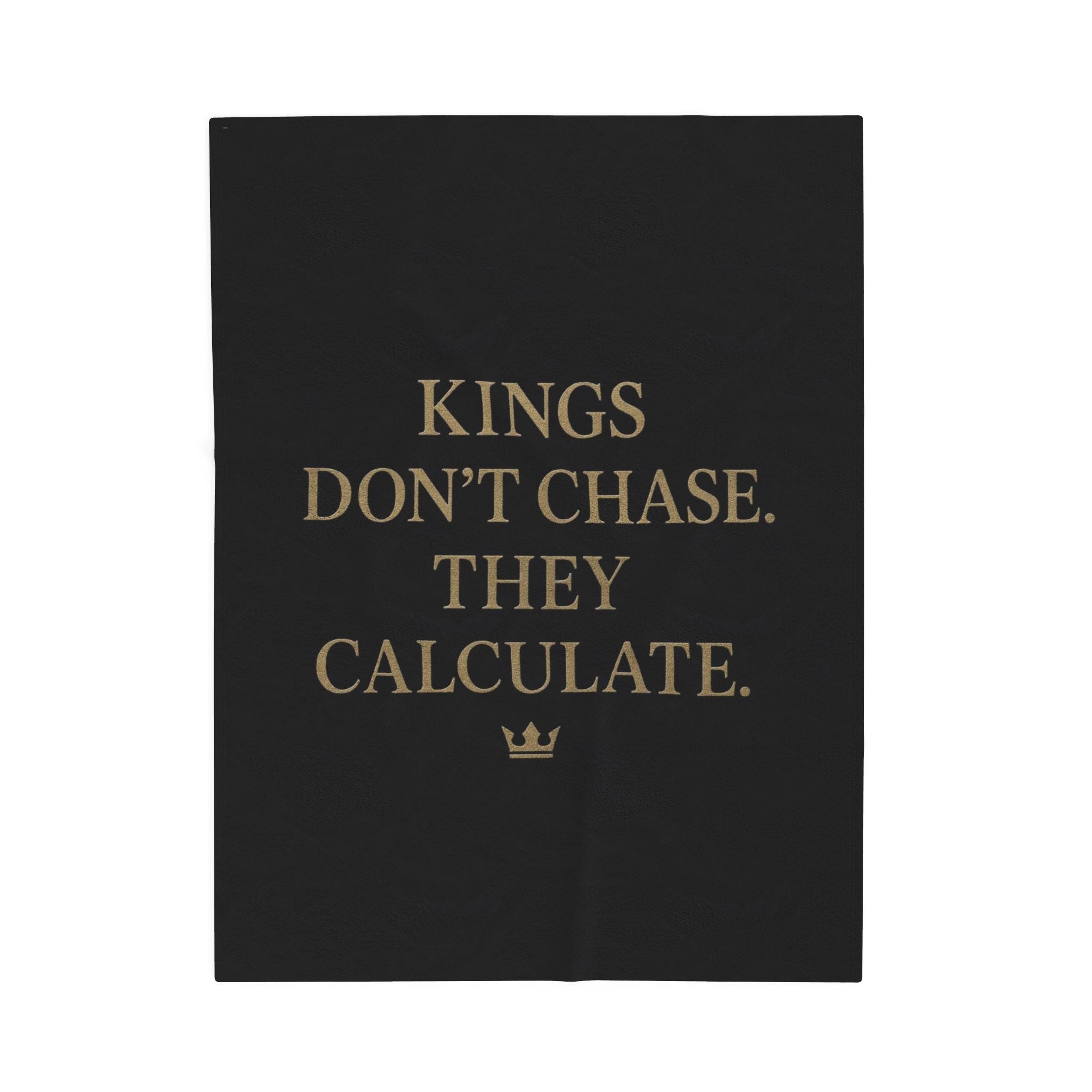 Luxurious Velveteen Plush Blanket - "Kings Don't Chase. They Calculate." - Cozy Throw for Home, Gifts, Self-Care, Inspirational Decor, Warm Snuggles