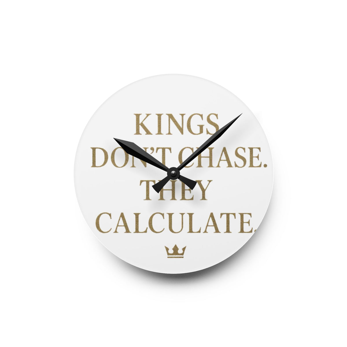 Acrylic Wall Clock — 'Kings Don't Chase. They Calculate. '  Logo Decorative Clock