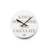 Acrylic Wall Clock — 'Kings Don't Chase. They Calculate. '  Logo Decorative Clock
