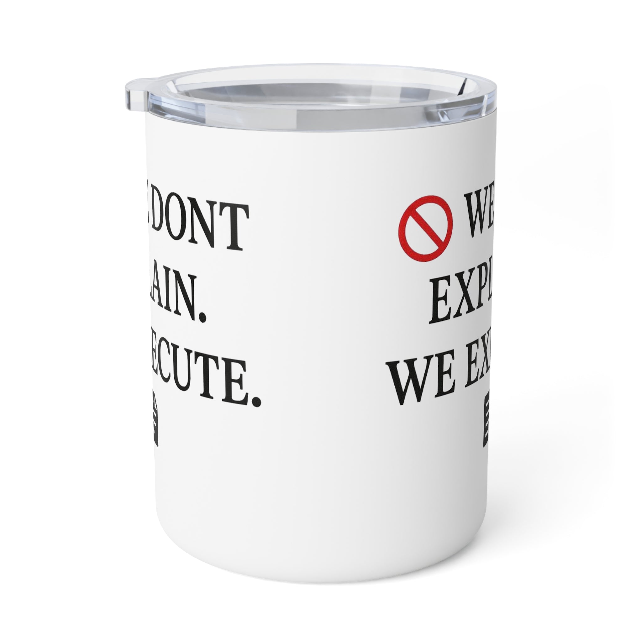 Insulated Coffee Mug — "We Don't Explain. We Execute." Motivational Travel Tumbler, 10oz