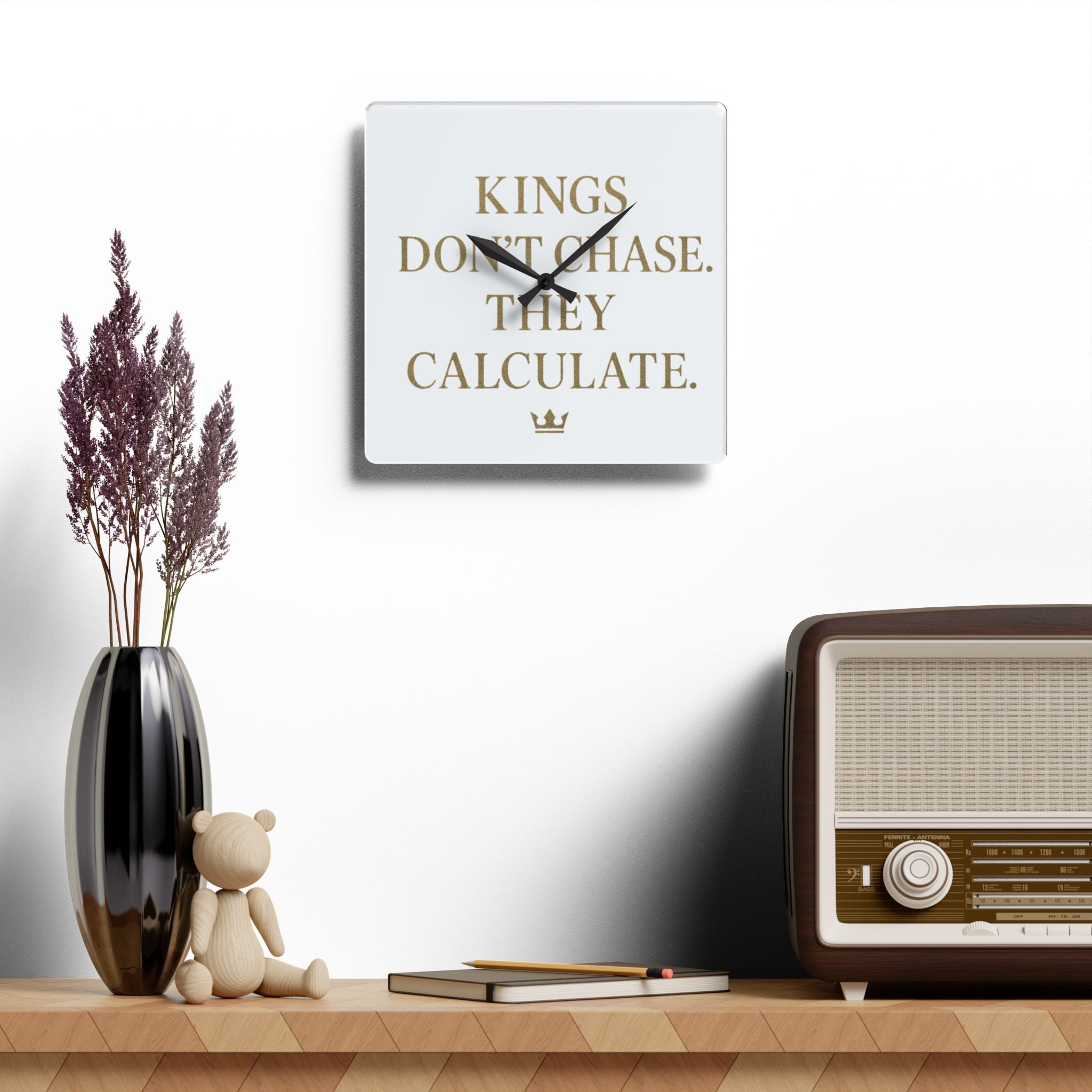 Acrylic Wall Clock — 'Kings Don't Chase. They Calculate. '  Logo Decorative Clock