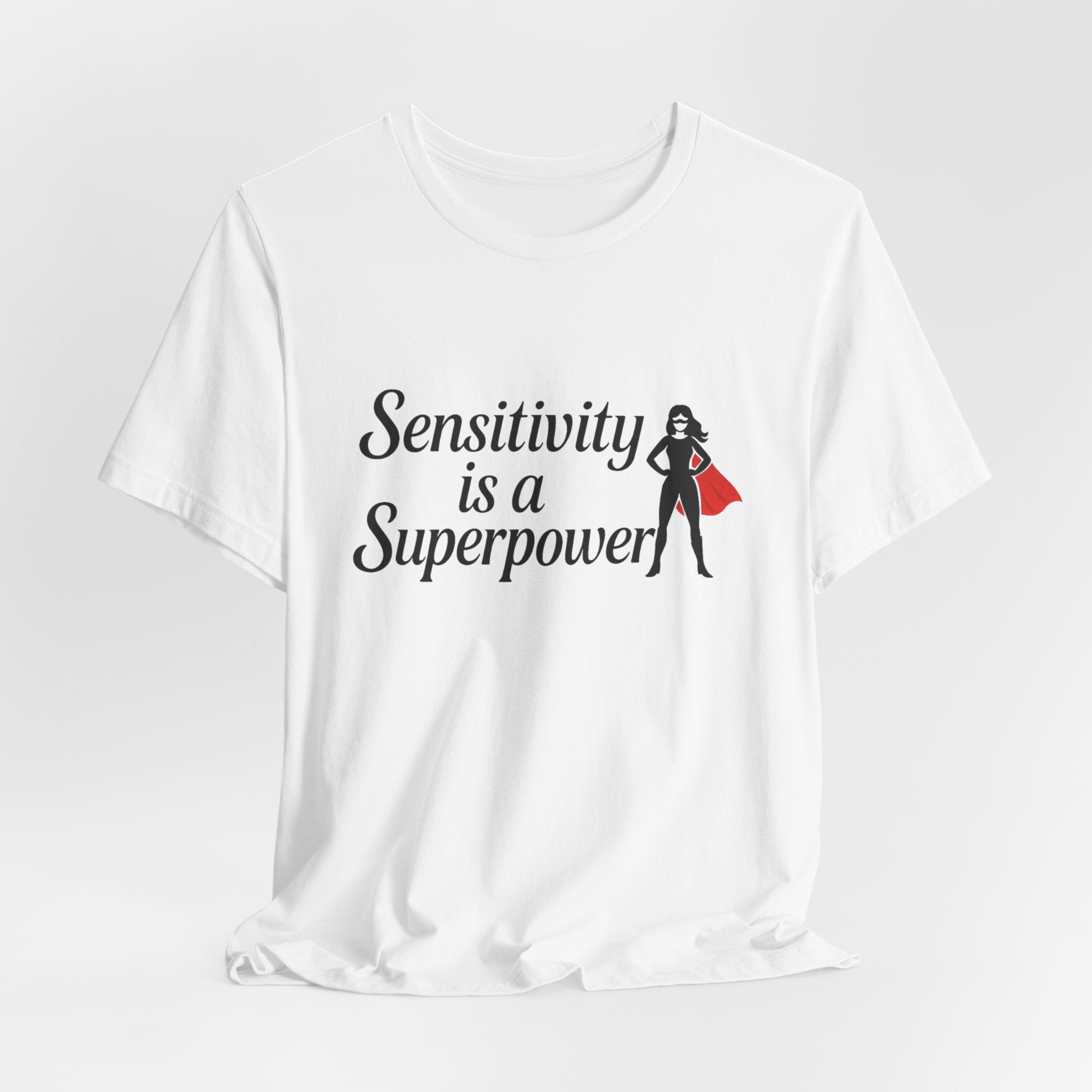 Sensitivity is a Superpower Tee, Inspirational T-Shirt, Unisex Jersey Tee, Self-Care Apparel, Gift for Empaths