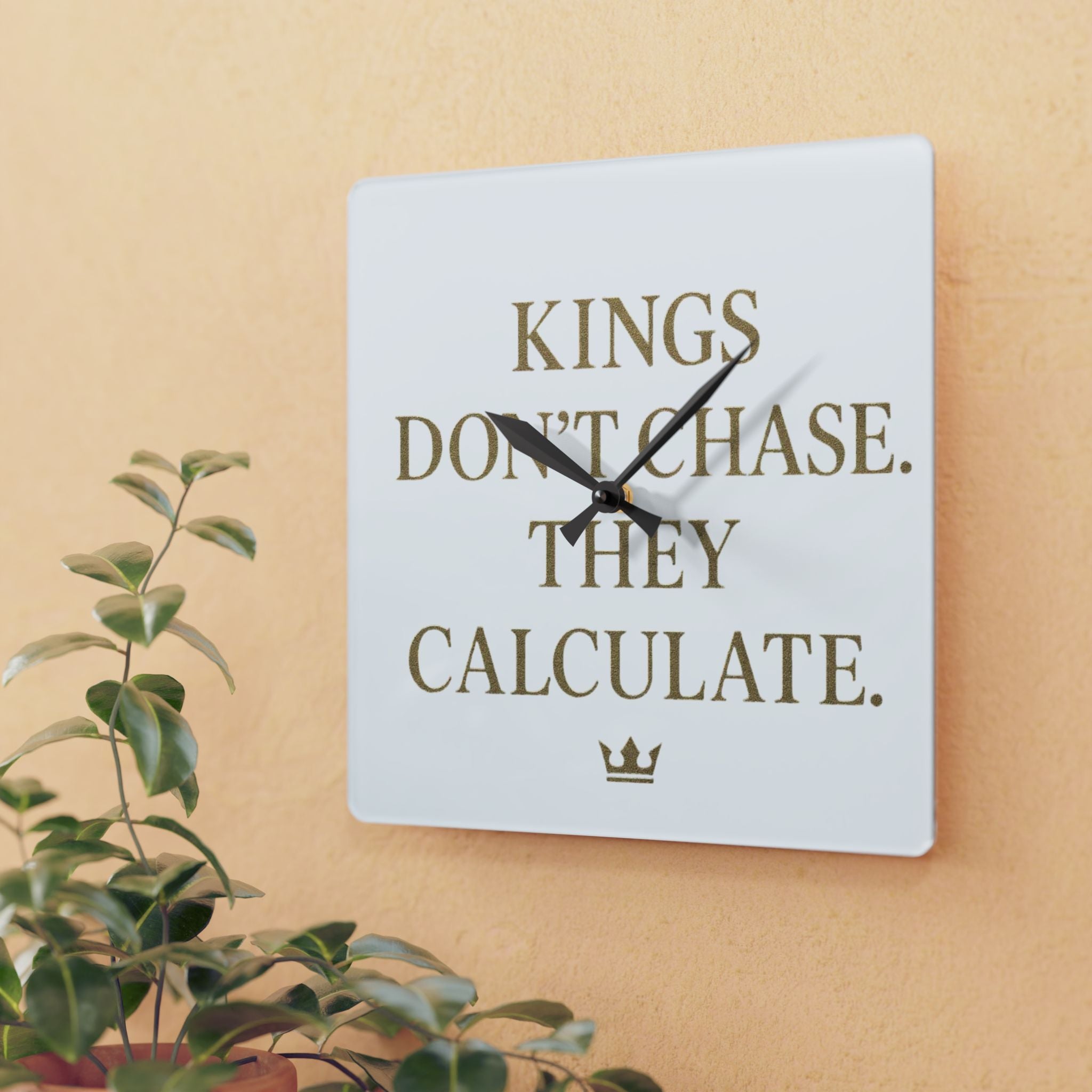Acrylic Wall Clock — 'Kings Don't Chase. They Calculate. '  Logo Decorative Clock
