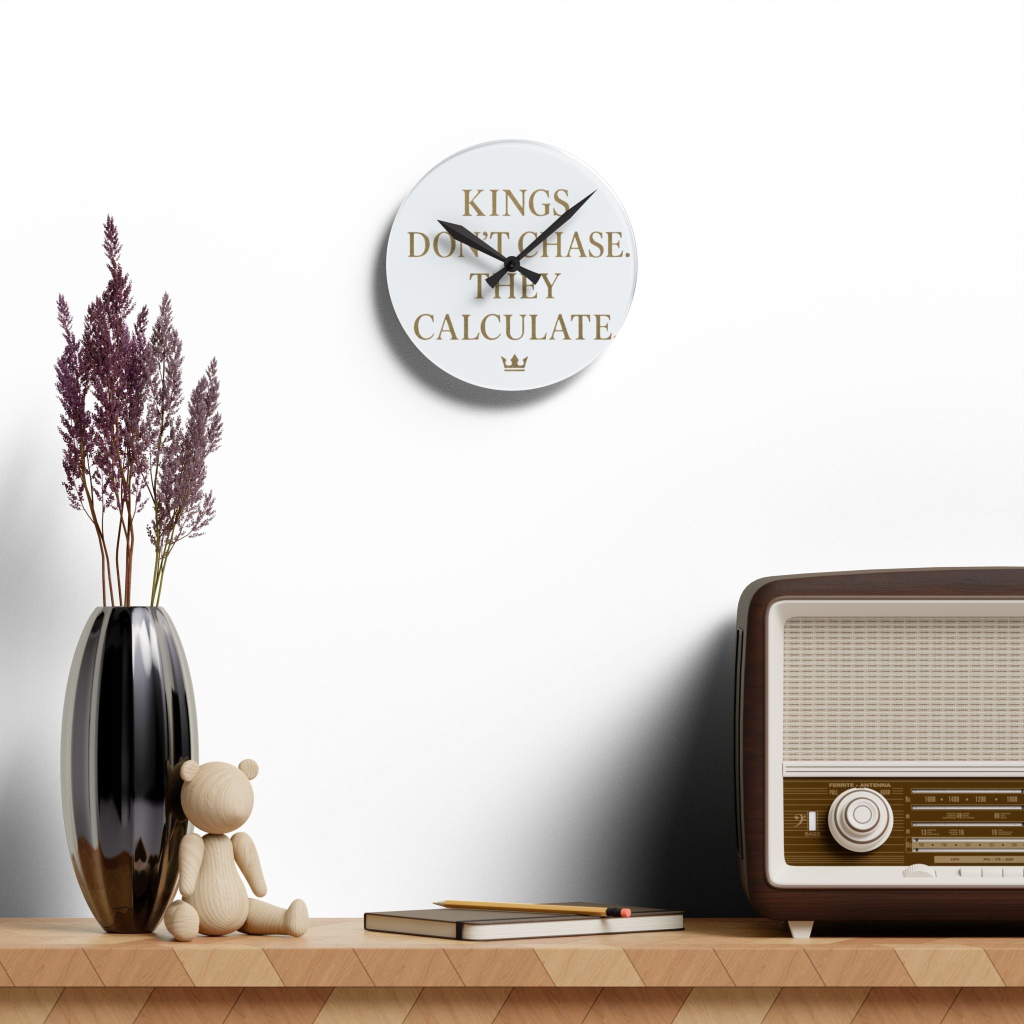 Acrylic Wall Clock — 'Kings Don't Chase. They Calculate. '  Logo Decorative Clock