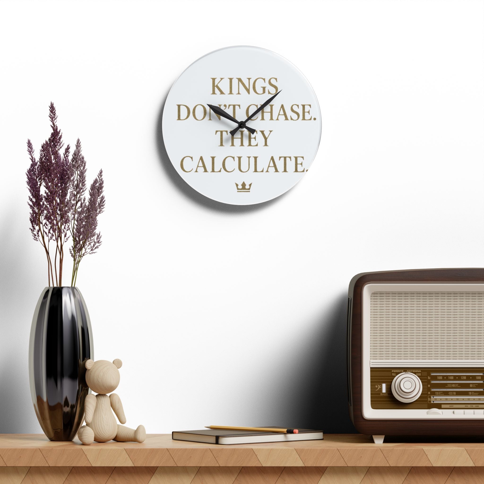 Acrylic Wall Clock — 'Kings Don't Chase. They Calculate. '  Logo Decorative Clock
