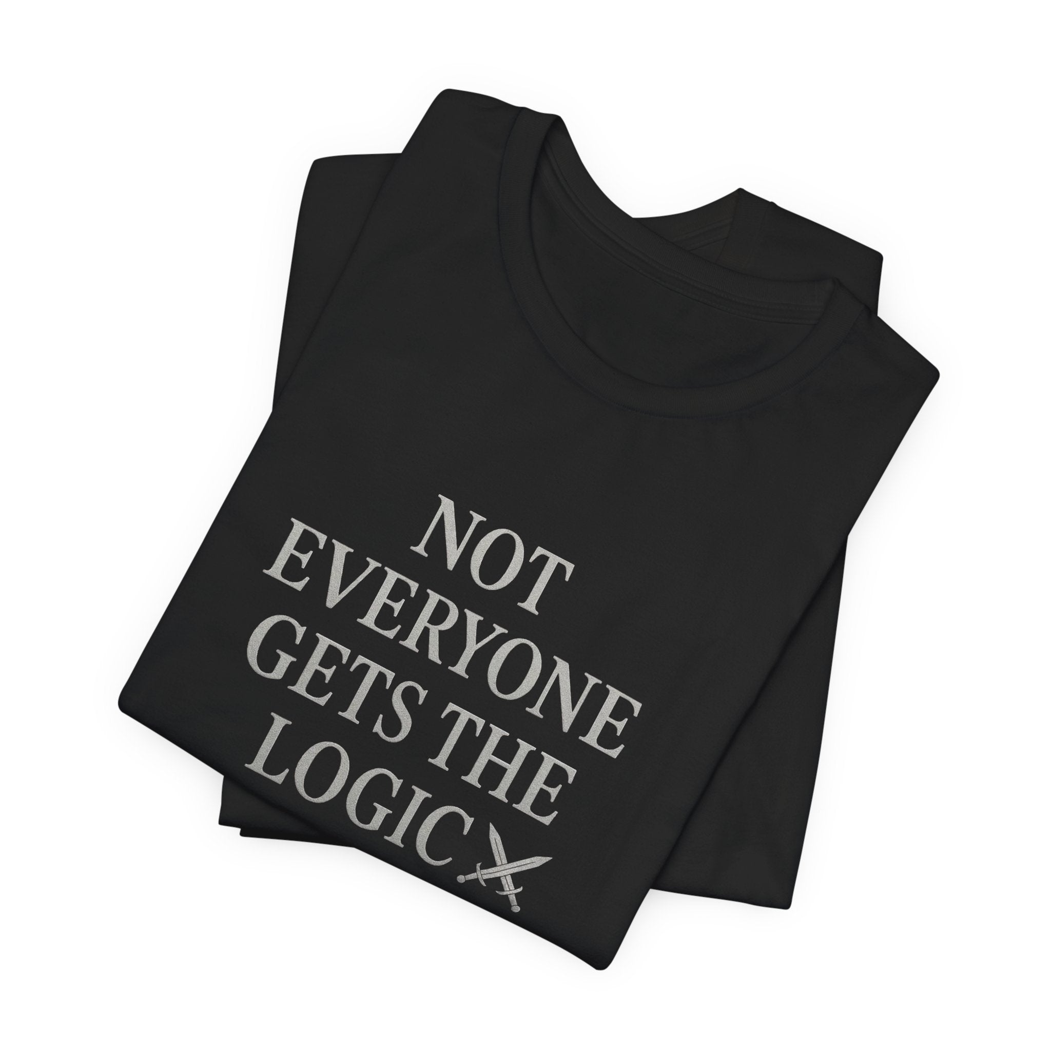 Funny Logic T-Shirt, Unisex Funny Tee for Gift, Casual Wear, Graphic T-Shirt, Sarcastic Quote Shirt