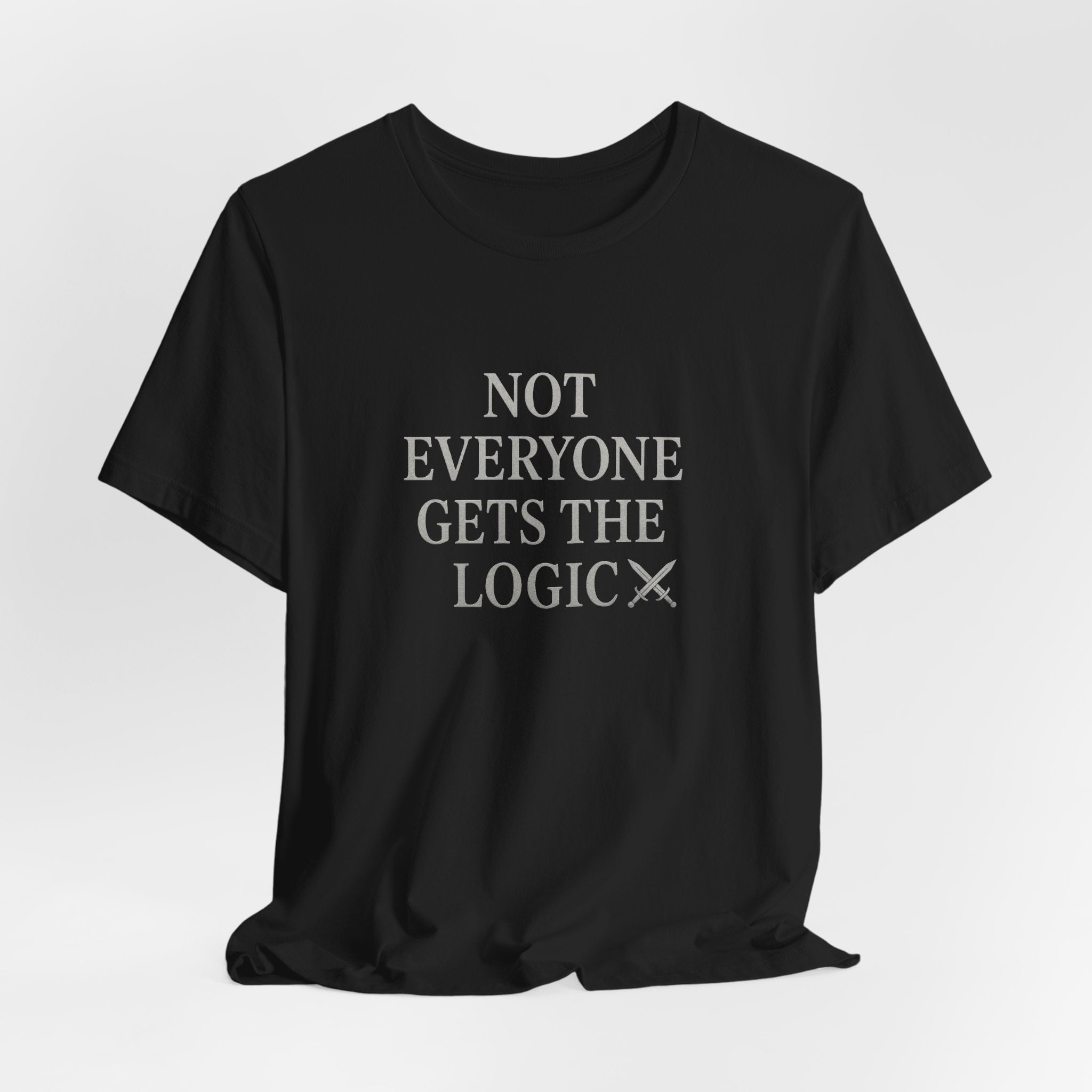 Funny Logic T-Shirt, Unisex Funny Tee for Gift, Casual Wear, Graphic T-Shirt, Sarcastic Quote Shirt