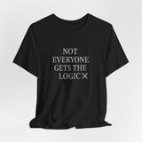 Funny Logic T-Shirt, Unisex Funny Tee for Gift, Casual Wear, Graphic T-Shirt, Sarcastic Quote Shirt