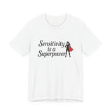Sensitivity is a Superpower Tee, Inspirational T-Shirt, Unisex Jersey Tee, Self-Care Apparel, Gift for Empaths