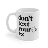 Don't Text Your Ex Coffee Mug — Funny Breakup Recovery Gift, 11oz